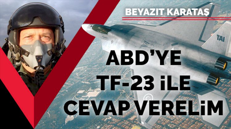 ABD'ye TF-23 ile cevap verelim