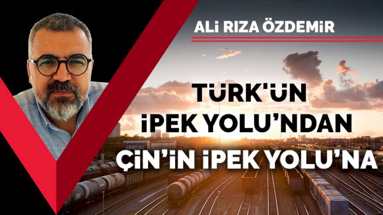 Türk'ün İpek Yolu'ndan Çin'in İpek Yolu'na