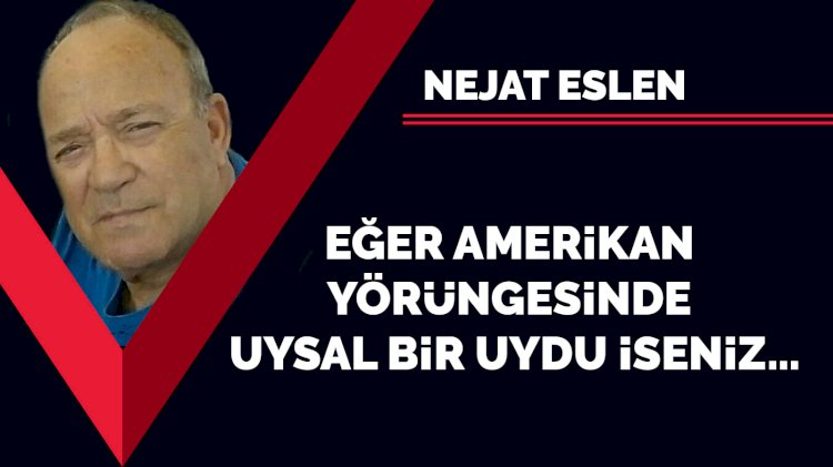 Eğer Amerikan yörüngesinde uysal bir uydu iseniz…