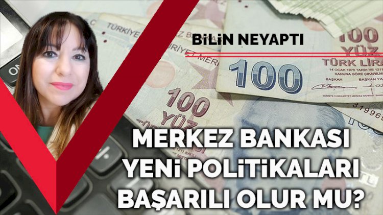 Yeni Merkez Bankası politikaları başarılı olur mu?