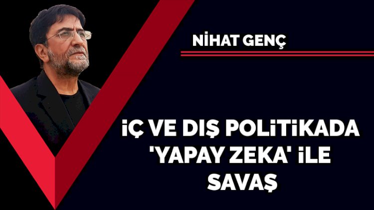 İç ve dış politikada 'yapay zeka' ile savaş
