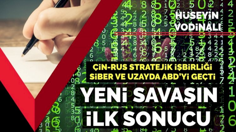 Çin-Rus stratejik işbirliği siber ve uzayda ABD’yi geçti... Nejat Eslen’in tespitleri doğru çıktı