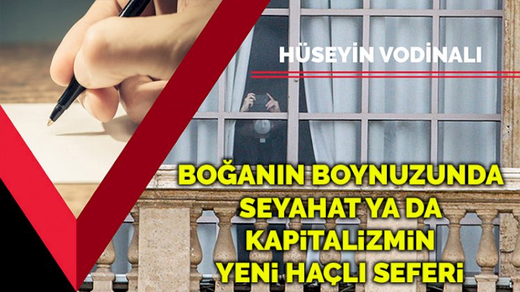 Boğanın boynuzunda seyahat ya da kapitalizmin yeni haçlı seferi