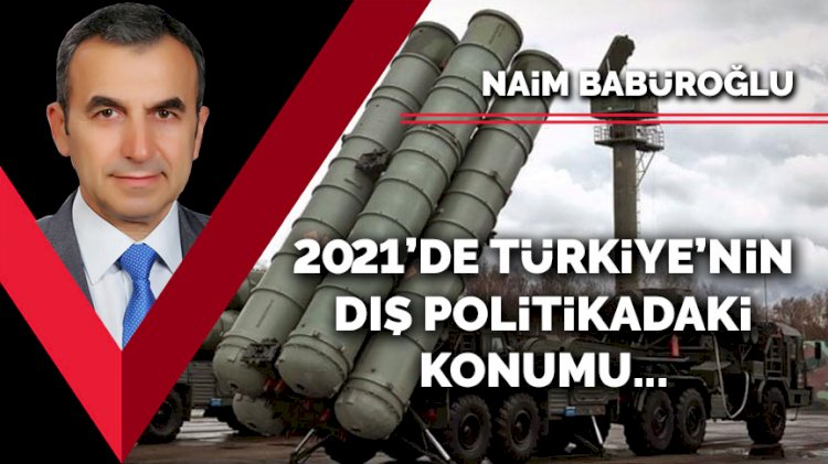 2021’de Türkiye’nin dış politikadaki konumu…