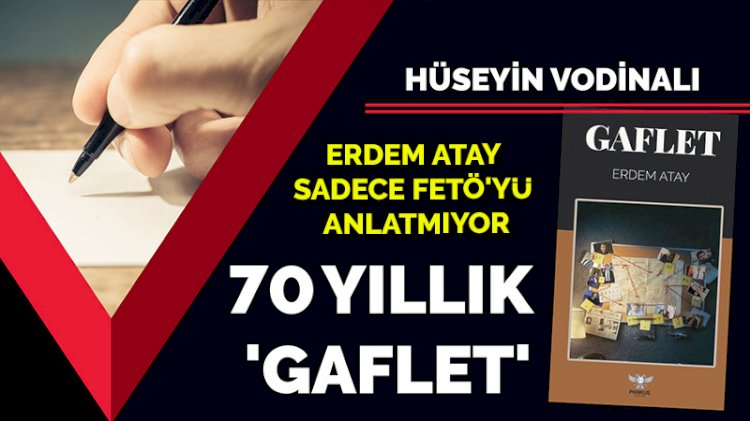 70 yıllık 'GAFLET'... Erdem Atay sadece FETÖ'yü anlatmıyor