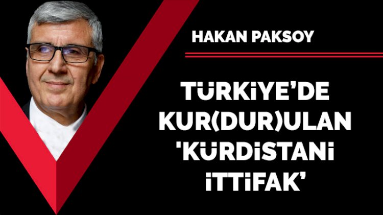 Türkiye’de kur(dur)ulan 'Kürdistani İttifak'