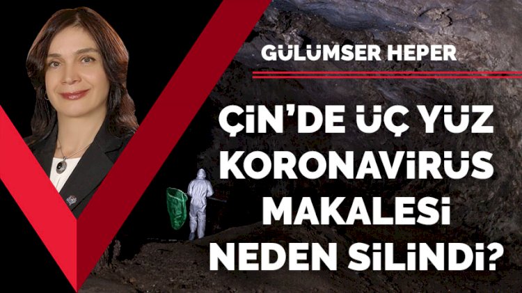 Çin’de üç yüz Coronavirüs makalesi neden silindi?