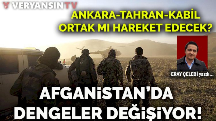 Afganistan’da dengeler değişiyor! Ankara-Tahran-Kabil ortak mı hareket edecek?