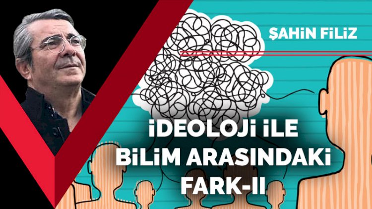 İdeoloji ve bilim arasındaki fark -2