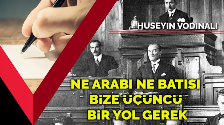 Ne Arabı ne Batısı, bize üçüncü bir yol gerek