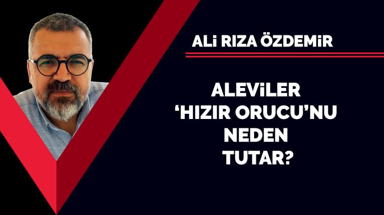 Aleviler ‘hızır orucu’nu neden tutar?