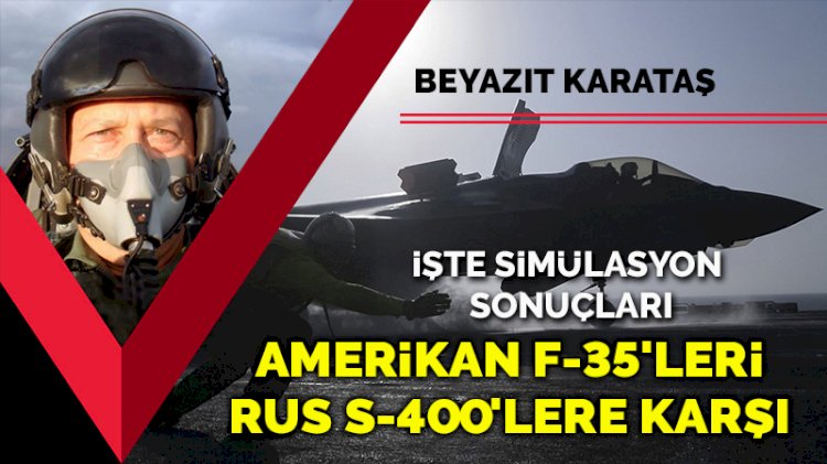 Amerikan F-35'lerine karşı S-400'lerin düğmesine basıldı... İşte simülasyon sonuçları