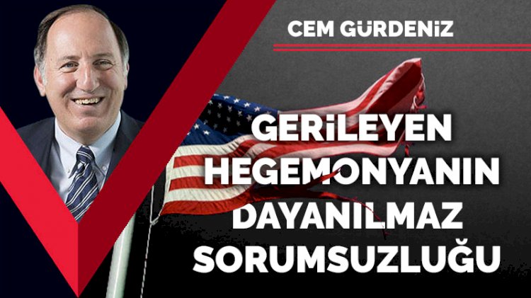Gerileyen hegemonyanın dayanılmaz sorumsuzluğu