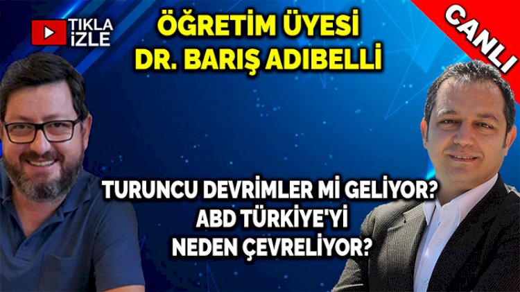 TURUNCU DEVRİMLER Mİ GELİYOR? ABD TÜRKİYE'Yİ NEDEN ÇEVRELİYOR? | BARIŞ ADIBELLİ - ERDEM ATAY