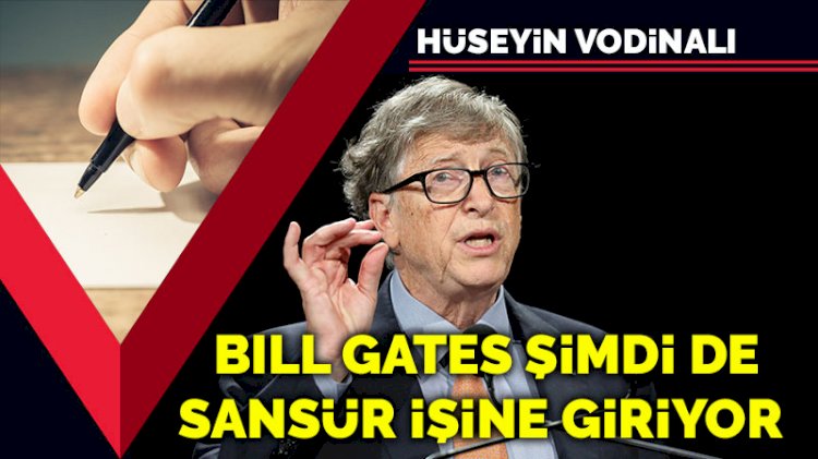 Bill Gates şimdi de sansür işine giriyor