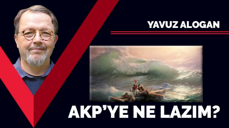 AKP’ye ne lazım?