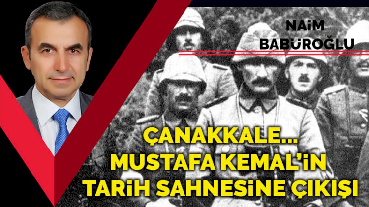 Çanakkale... Mustafa Kemal’in tarih sahnesine çıkışı