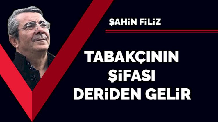 Tabakçının şifası deriden gelir