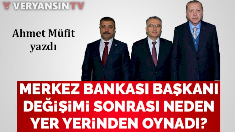 Merkez Bankası Başkanı değişimi sonrası neden yer yerinden oynadı?