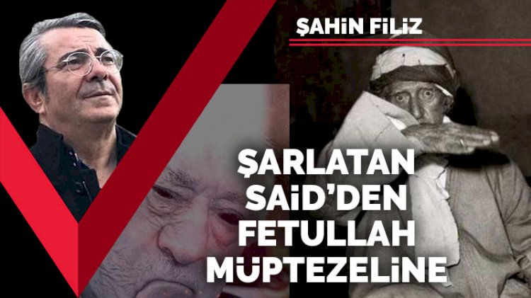 Risaleci Deccal’den bombacı Deccal’e: Şarlatan Said’den Fetullah müptezeline