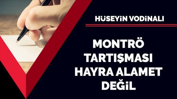 Montrö tartışması hayra alamet değil