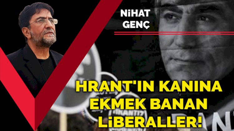 Hrant Dink'in kanına ekmeğini banıp banıp yiyen liberaller!