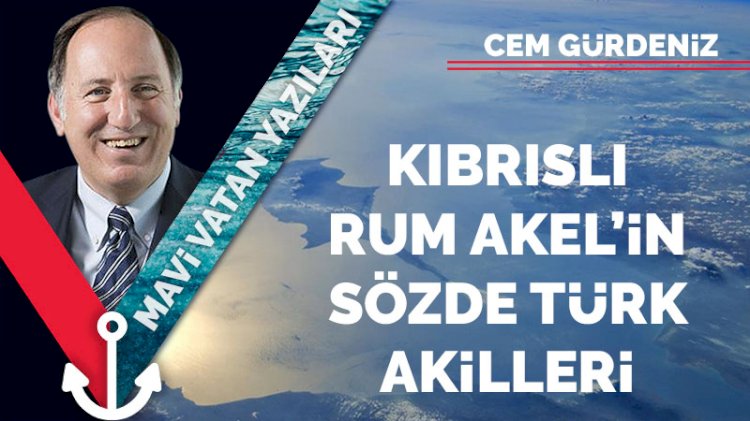 Kıbrıslı Rum Akel’in sözde Türk akilleri