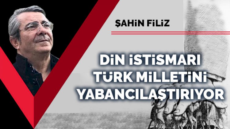Din istismarı, Türk milletini yabancılaştırıyor