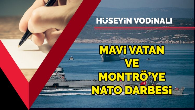 Mavi Vatan ve Montrö’ye NATO darbesi