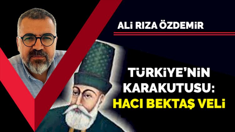 Türkiye'nin karakutusu: Hacı Bektaş Veli