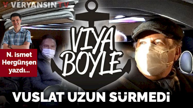 Vuslat Uzun Sürmedi, Viya Böyle...