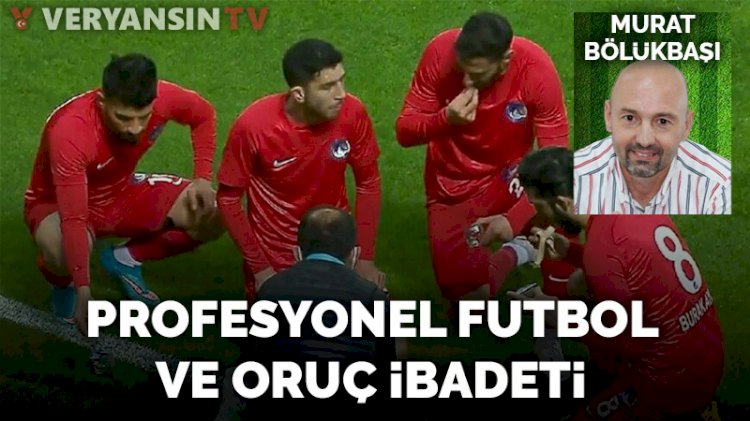 Profesyonel futbol ve oruç ibadeti