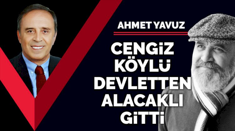 Cengiz Köylü devletten alacaklı gitti