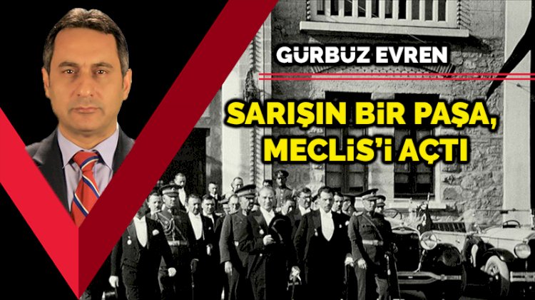 Sarışın bir paşa, Meclis’i açtı