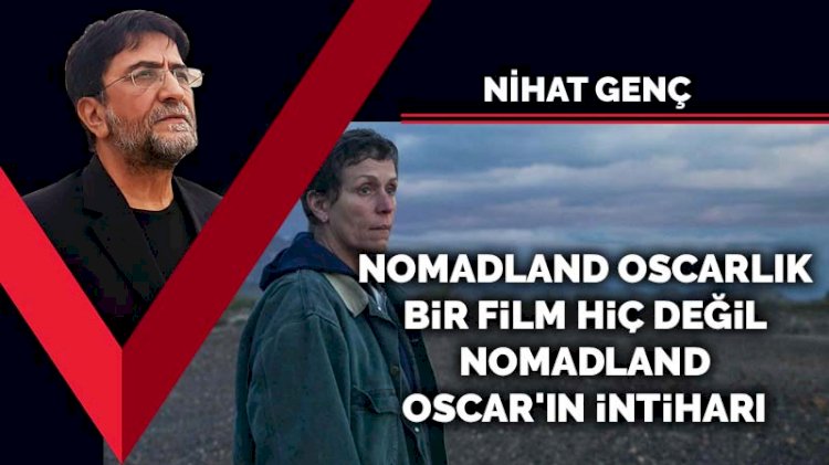 Nomadland Oscar'lık bir film hiç değil, Nomadland Oscar'ın intiharı