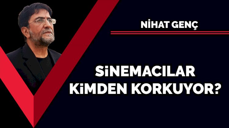 Sinemacılar kimden korkuyor?