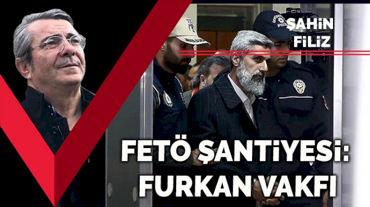 FETÖ şantiyesi: Furkan Vakfı