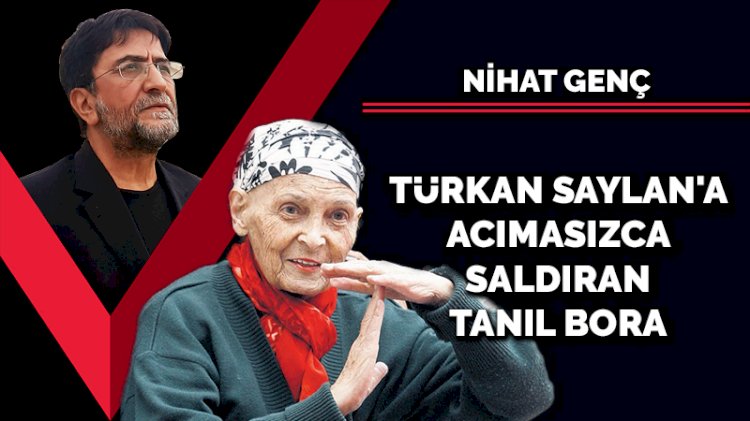 Türkan Saylan'a acımasızca saldıran Tanıl Bora