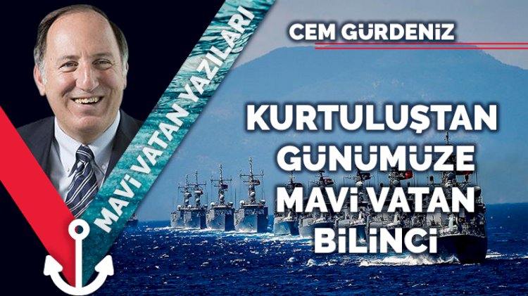 Kurtuluştan günümüze Mavi Vatan bilinci