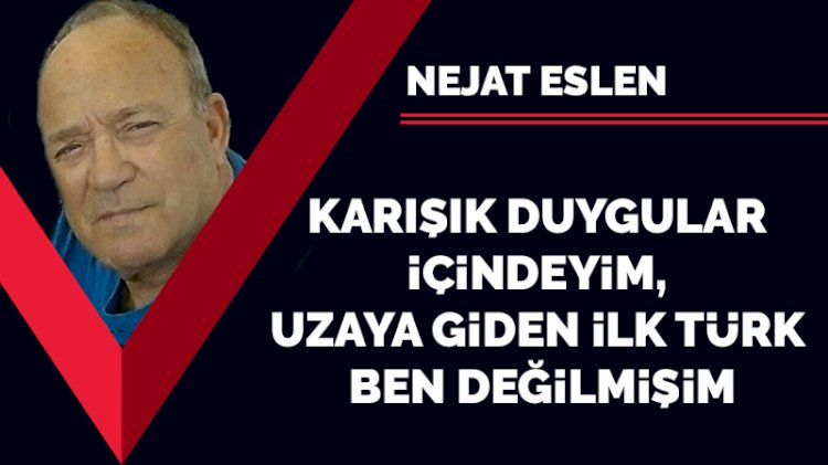 Karışık duygular içindeyim, uzaya giden ilk Türk ben değilmişim