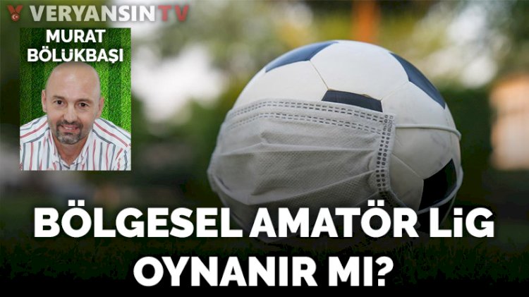 Bölgesel Amatör Lig oynanır mı?