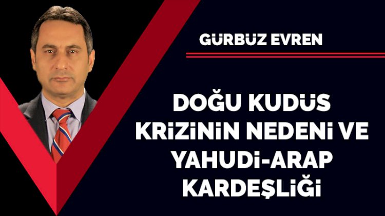 Doğu Kudüs krizinin nedeni ve Yahudi-Arap kardeşliği