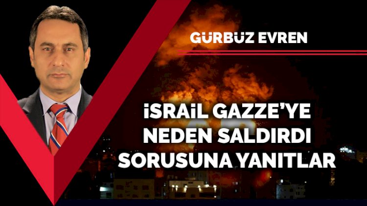 İsrail Gazze’ye neden saldırdı sorusuna yanıtlar