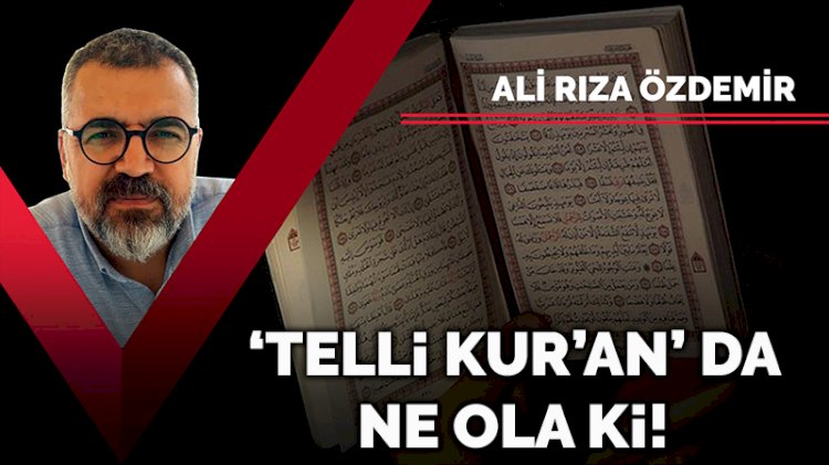 'Telli Kur'an' da ne ola ki!!!