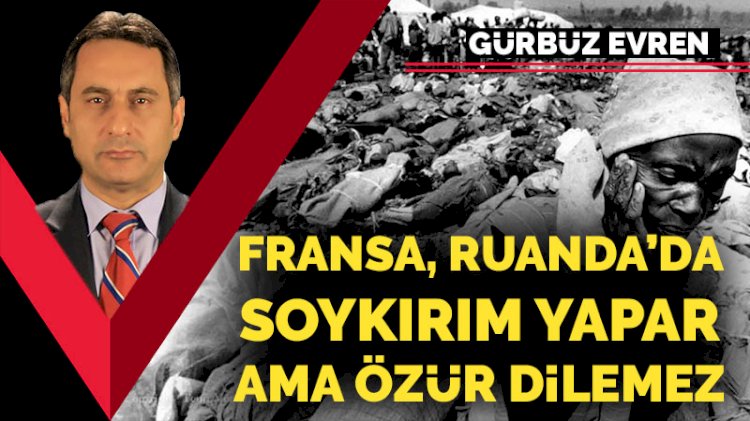 Fransa, Ruanda’da soykırım yapar, ama özür dilemez