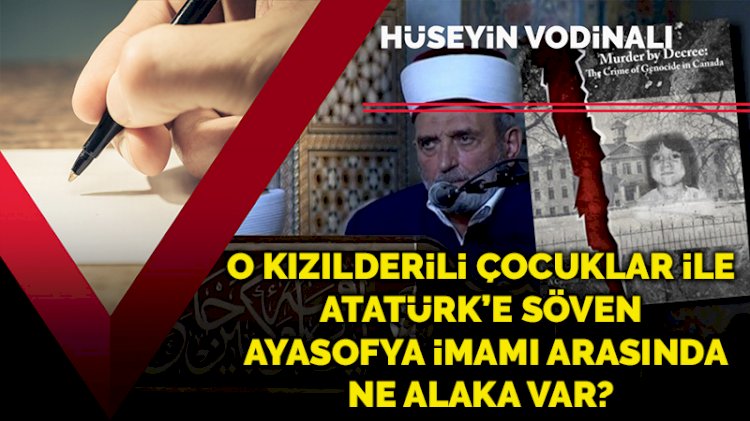 Kanadalı Kızılderili çocuklar ile Atatürk’e söven Ayasofya imamı arasında ne alaka var?