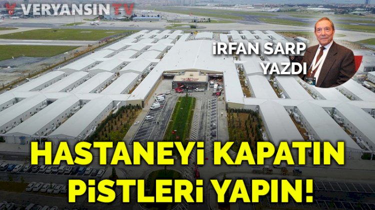 Atatürk Havalimanı'ndaki pandemi hastanesi kapatılsın