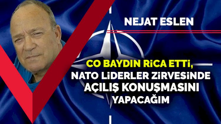 Co Baydın rica etti, NATO Liderler Zirvesinde açılış konuşmasını yapacağım