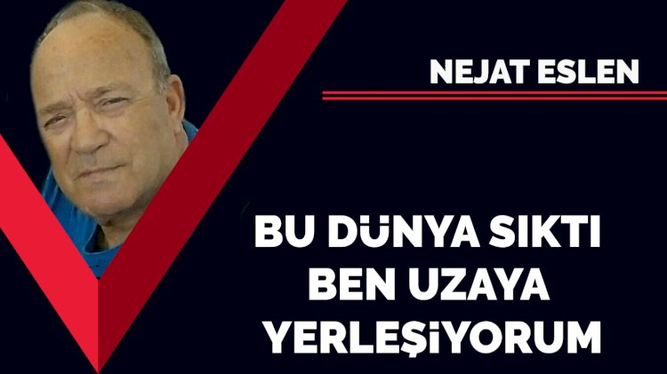 Bu dünya sıktı ben uzaya yerleşiyorum