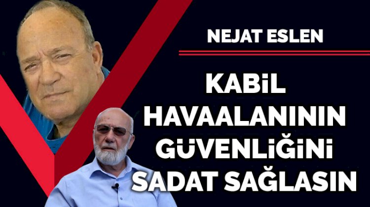 Kabil Havaalanının güvenliğini SADAT sağlasın